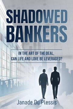 Shadowed Bankers: In the Art of the Deal, can Life and Love be Leveraged? (Shadowed Capital Trilogy, #1) (eBook, ePUB) Cover Shadowed Bankers: In the Art of the Deal, can Life and Love be Leveraged? (Shadowed Capital Trilogy, #1) (eBook, ePUB)