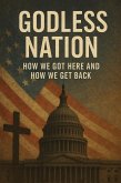 Godless Nation How We Got Here and How We Get Back (eBook, ePUB)