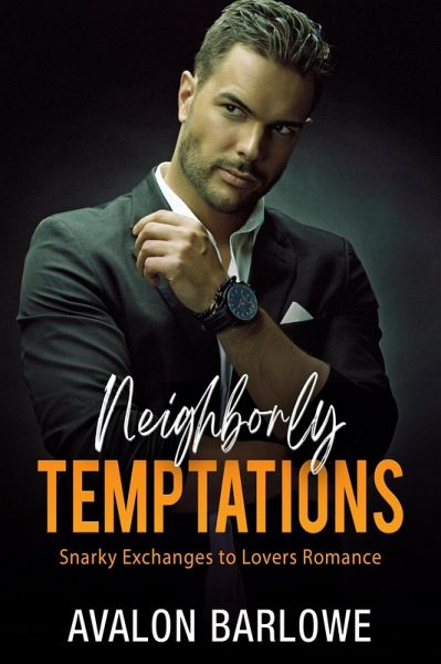 Neighborly Temptations: Snarky Exchanges to Lovers Romance (eBook, ePUB) Neighborly Temptations: Snarky Exchanges to Lovers Romance (eBook, ePUB)