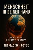 Menschheit in deiner Hand - Zehn Probleme, eine letzte Chance (eBook, ePUB) Menschheit in deiner Hand - Zehn Probleme, eine letzte Chance (eBook, ePUB)