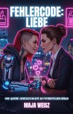 Fehlercode: Liebe. Eine queere Liebesgeschichte im futuristischen Berlin (eBook, ePUB) Fehlercode: Liebe. Eine queere Liebesgeschichte im futuristischen Berlin (eBook, ePUB)