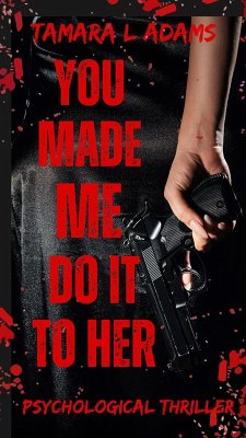 You Made Me Do It To Her: A Psychological Thriller (eBook, ePUB) - Adams, Tamara