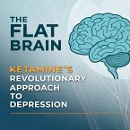 The Flat Brain: Ketamine's Revolutionary Approach to Depression (eBook, ePUB)