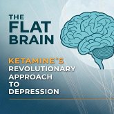 The Flat Brain: Ketamine's Revolutionary Approach to Depression (eBook, ePUB)