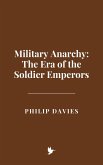 Military Anarchy: The Era of the Soldier Emperors (eBook, ePUB) Military Anarchy: The Era of the Soldier Emperors (eBook, ePUB)