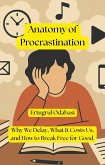 Anatomy of Procrastination (eBook, ePUB) Anatomy of Procrastination (eBook, ePUB)