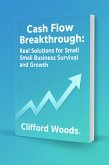 Cash Flow Breakthrough: Real Solutions for Small Business Survival and Growth (eBook, ePUB) Cash Flow Breakthrough: Real Solutions for Small Business Survival and Growth (eBook, ePUB)