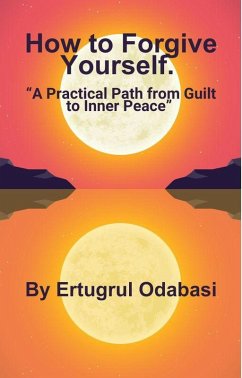 How to Forgive Yourself. (eBook, ePUB) - Odabasi, Ertugrul