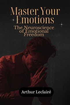Cover Master Your Emotions: The Neuroscience of Emotional Freedom (eBook, ePUB)