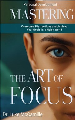 Mastering The Art Of Focus (eBook, ePUB) - McCamille, Luke