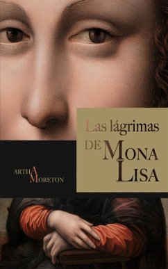 Las lágrimas de Mona Lisa (eBook, ePUB) - Moreton, Artha