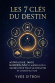 Les 7 Clés du Destin : Astrologie, Tarot, Numérologie et autres outils sacrés pour mieux se connaître et choisir sa voie (eBook, ePUB) Les 7 Clés du Destin : Astrologie, Tarot, Numérologie et autres outils sacrés pour mieux se connaître et choisir sa voie (eBook, ePUB)