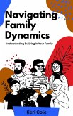 Navigating Family Dynamics Understanding Bullying in Your Family (eBook, ePUB) Navigating Family Dynamics Understanding Bullying in Your Family (eBook, ePUB)