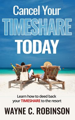 Cancel Your Timeshare Today (Everything About Timeshares, #1) (eBook, ePUB) - Robinson, Wayne C. Cancel Your Timeshare Today (Everything About Timeshares, #1) (eBook, ePUB) - Robinson, Wayne C.