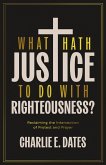 What Hath Justice to Do with Righteousness? (eBook, ePUB) What Hath Justice to Do with Righteousness? (eBook, ePUB)