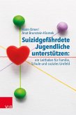 Suizidgefährdete Jugendliche unterstützen: ein Leitfaden für Familie, Schule und soziales Umfeld (eBook, ePUB) Suizidgefährdete Jugendliche unterstützen: ein Leitfaden für Familie, Schule und soziales Umfeld (eBook, ePUB)