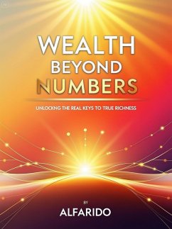 Wealth Beyond Numbers: Unlocking the Real Keys to True Richness (eBook, ePUB) - Alfarido
