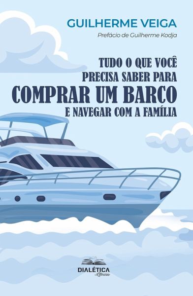 Tudo o que Você Precisa Saber para Comprar um Barco e Navegar com a Família (eBook, ePUB) Tudo o que Você Precisa Saber para Comprar um Barco e Navegar com a Família (eBook, ePUB)