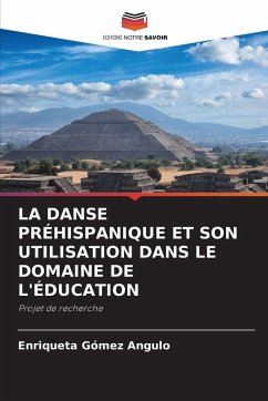 LA DANSE PRÉHISPANIQUE ET SON UTILISATION DANS LE DOMAINE DE L'ÉDUCATION - Gómez Angulo, Enriqueta LA DANSE PRÉHISPANIQUE ET SON UTILISATION DANS LE DOMAINE DE L'ÉDUCATION - Gómez Angulo, Enriqueta