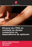 Eficácia da rTMS no combate ao desejo compulsivo na dependência de opiáceos Eficácia da rTMS no combate ao desejo compulsivo na dependência de opiáceos