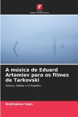 A música de Eduard Artemiev para os filmes de Tarkovski A música de Eduard Artemiev para os filmes de Tarkovski