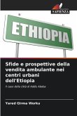 Sfide e prospettive della vendita ambulante nei centri urbani dell'Etiopia Sfide e prospettive della vendita ambulante nei centri urbani dell'Etiopia
