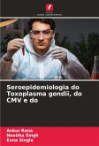 Seroepidemiologia do Toxoplasma gondii, do CMV e do Seroepidemiologia do Toxoplasma gondii, do CMV e do