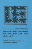 Psychisch krank? - Wo ein Weg rein führt, führt auch einer wieder raus! Psychisch krank? - Wo ein Weg rein führt, führt auch einer wieder raus!