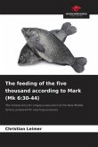 The feeding of the five thousand according to Mark (Mk 6:30-44) The feeding of the five thousand according to Mark (Mk 6:30-44)