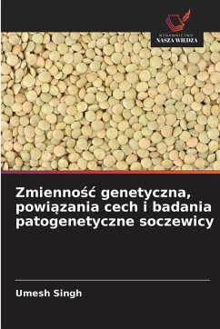 Zmiennośc genetyczna, powiązania cech i badania patogenetyczne soczewicy - Singh, Umesh