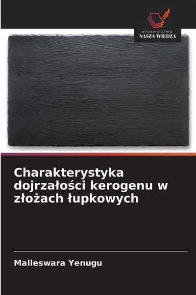 Charakterystyka dojrza¿o¿ci kerogenu w z¿o¿ach ¿upkowych Charakterystyka dojrza¿o¿ci kerogenu w z¿o¿ach ¿upkowych