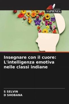 Insegnare con il cuore: L'intelligenza emotiva nelle classi indiane - SELVIN, S;SHOBANA, D