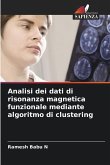Analisi dei dati di risonanza magnetica funzionale mediante algoritmo di clustering Analisi dei dati di risonanza magnetica funzionale mediante algoritmo di clustering