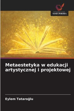 Metaestetyka w edukacji artystycznej i projektowej - Tataroglu, Eylem