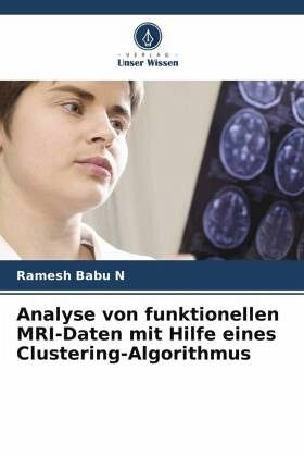 Analyse von funktionellen MRI-Daten mit Hilfe eines Clustering-Algorithmus Analyse von funktionellen MRI-Daten mit Hilfe eines Clustering-Algorithmus