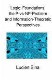 Logic: Foundations, the P-vs-NP-Problem and Information-Theoretic Perspectives Logic: Foundations, the P-vs-NP-Problem and Information-Theoretic Perspectives