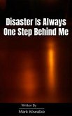 Disaster Is Always One Step Behind Me (eBook, ePUB)