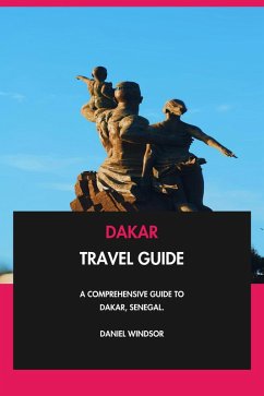 Dakar Travel Guide: A Comprehensive Guide to Dakar, Senegal. (eBook, ePUB) - Windsor, Daniel