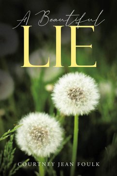 A Beautiful Lie (eBook, ePUB) - Foulk, Courtney Jean A Beautiful Lie (eBook, ePUB) - Foulk, Courtney Jean