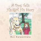 A Dog Tells His Girl His Story (eBook, ePUB)
