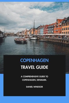 Copenhagen Travel Guide: A Comprehensive Guide to Copenhagen, Denmark. (eBook, ePUB) - Windsor, Daniel