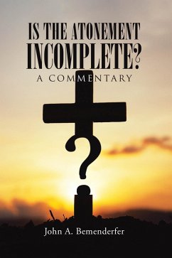 Is The Atonement Incomplete? (eBook, ePUB) - Bemenderfer, John A. Is The Atonement Incomplete? (eBook, ePUB) - Bemenderfer, John A.
