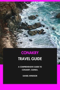 Conakry Travel Guide: A Comprehensive Guide to Conakry, Guinea. (eBook, ePUB) - Windsor, Daniel