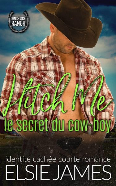 Hitch Me : le secret du cow-boy (Kingride Ranch (French), #7) (eBook, ePUB) Hitch Me : le secret du cow-boy (Kingride Ranch (French), #7) (eBook, ePUB)