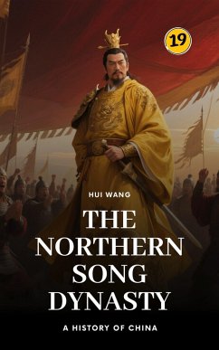 The Northern Song Dynasty: A History of China (eBook, ePUB) - Wang, Hui