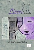 Lieselotte - die Last von zwei Leben (eBook, ePUB) Lieselotte - die Last von zwei Leben (eBook, ePUB)