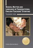 Bodies, Matter and Language in Transnational English Teachers' Storying (eBook, ePUB) Bodies, Matter and Language in Transnational English Teachers' Storying (eBook, ePUB)