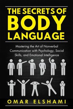 Cover The Secrets of Body Language: Mastering the Art of Nonverbal Communication with Psychology, Social Skills, and Emotional Intelligence (eBook, ePUB)