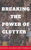Breaking The Power Of Clutter (eBook, ePUB)
