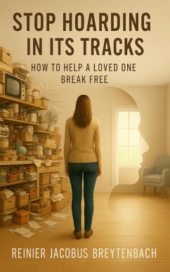 Cover Stop Hoarding in its Tracks: How to Help a Loved One Break Free (eBook, ePUB)